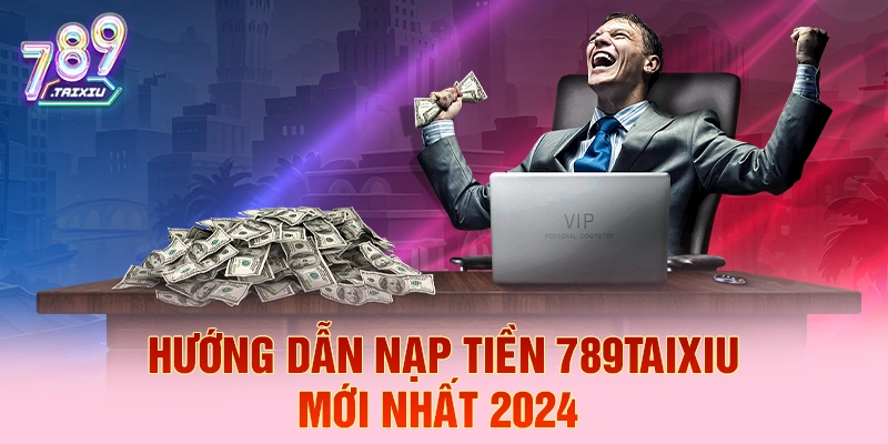 Hướng dẫn nạp tiền chi tiết tại lucky88